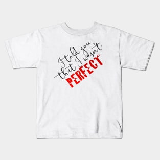 i told you that i wasn't perfect Kids T-Shirt